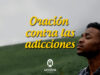 Oración contra las adicciones