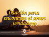 Oración para encontrar el amor verdadero