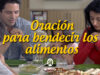 Oración para bendecir los alimentos