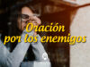 Oración por los enemigos