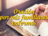 Oración por mis familiares enfermos