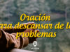 Oración para descansar de los problemas