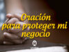 Oración para proteger mi negocio