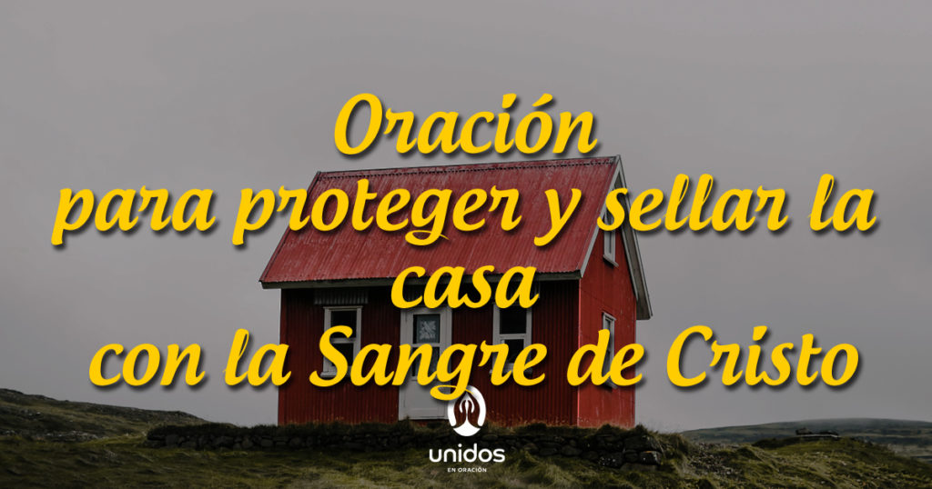 Oración para proteger y sellar la casa con la Sangre de Cristo