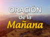 Oración de la mañana para el 22 de Marzo del 2025