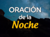 Oración de la noche para el 16 de Marzo del 2025