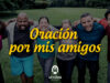 Oración por mis amigos