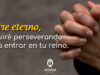 Oración de perseverancia para entrar en el reino de Dios