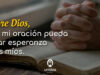 Oración para llevar la esperanza a los míos