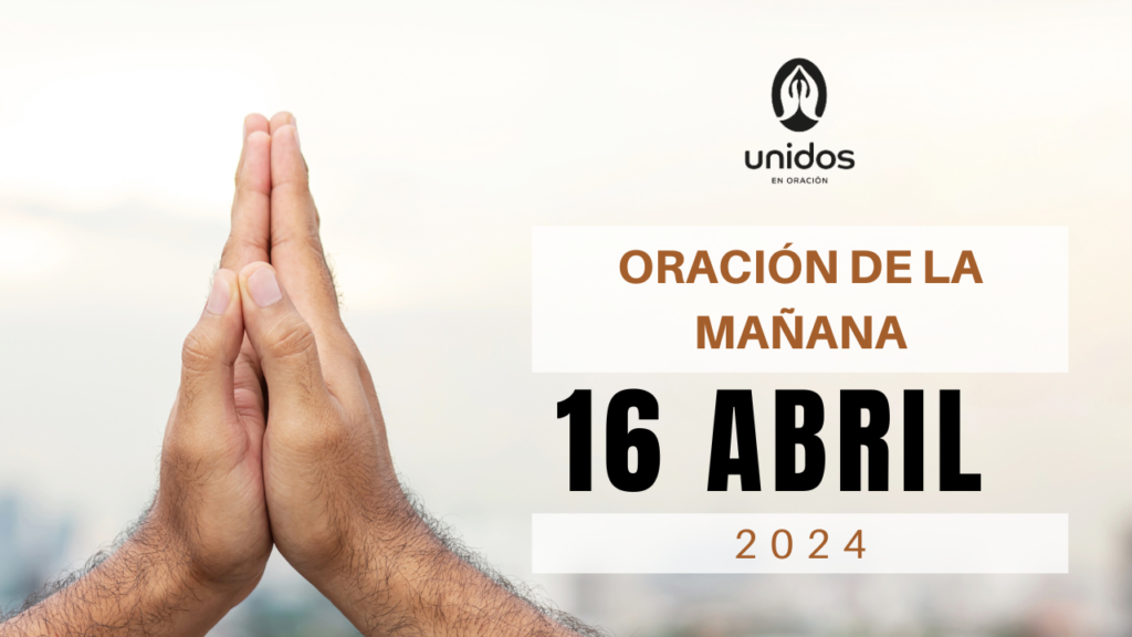 Oración de la mañana para el 16 de abril