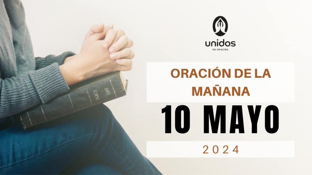 Oración de la mañana para el 10 de mayo