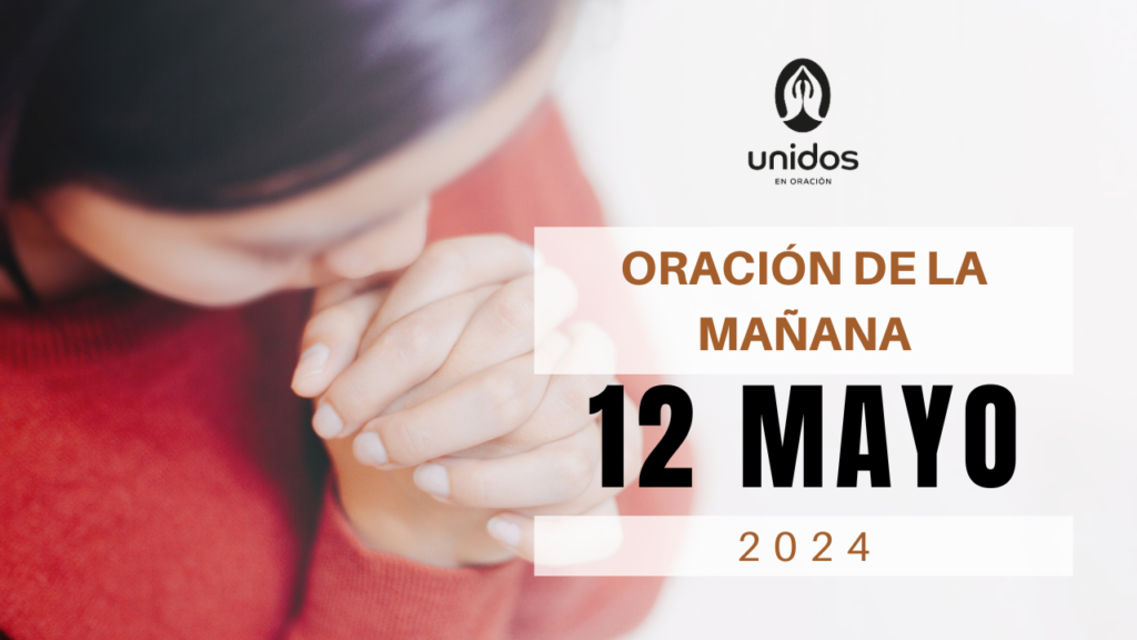 Oración de la mañana para el 12 de mayo