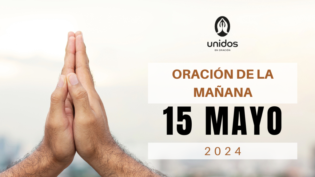 Oración de la mañana para el 15 de mayo