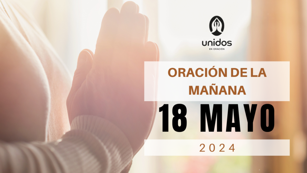 Oración de la mañana para el 18 de mayo