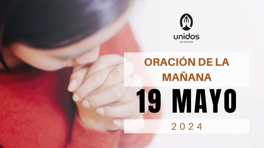 Oración de la mañana para el 19 de mayo
