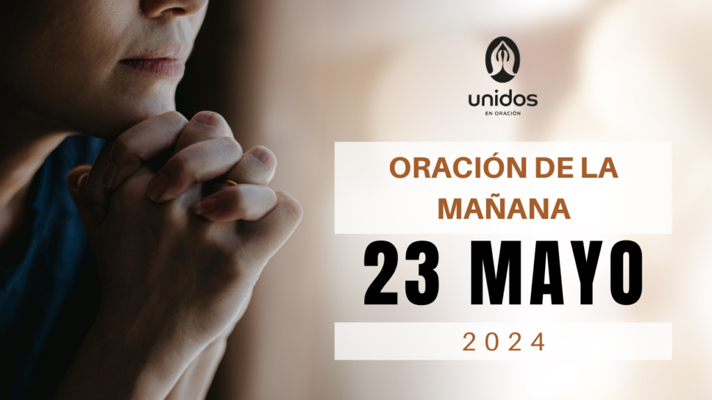 Oración de la mañana para el 23 de mayo