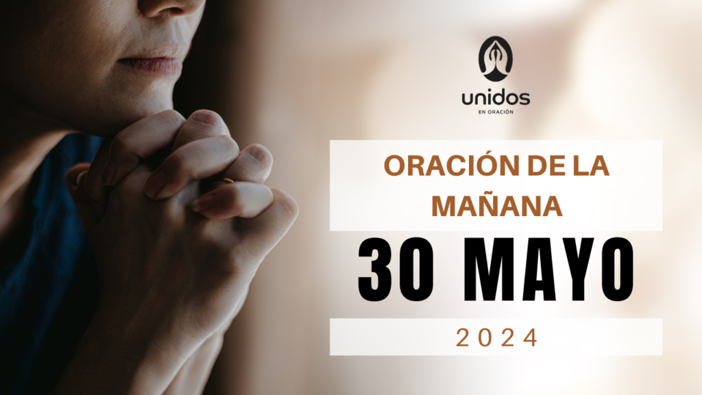 Oración de la mañana para el 30 de mayo