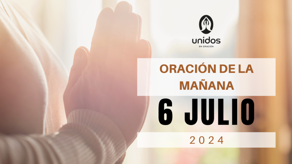 Oración de la mañana para el 6 de julio