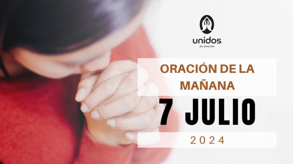 Oración de la mañana para el 7 de julio