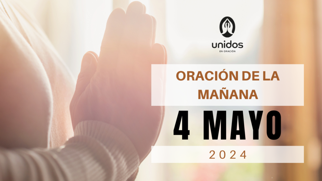 Oración de la mañana para el 4 de mayo