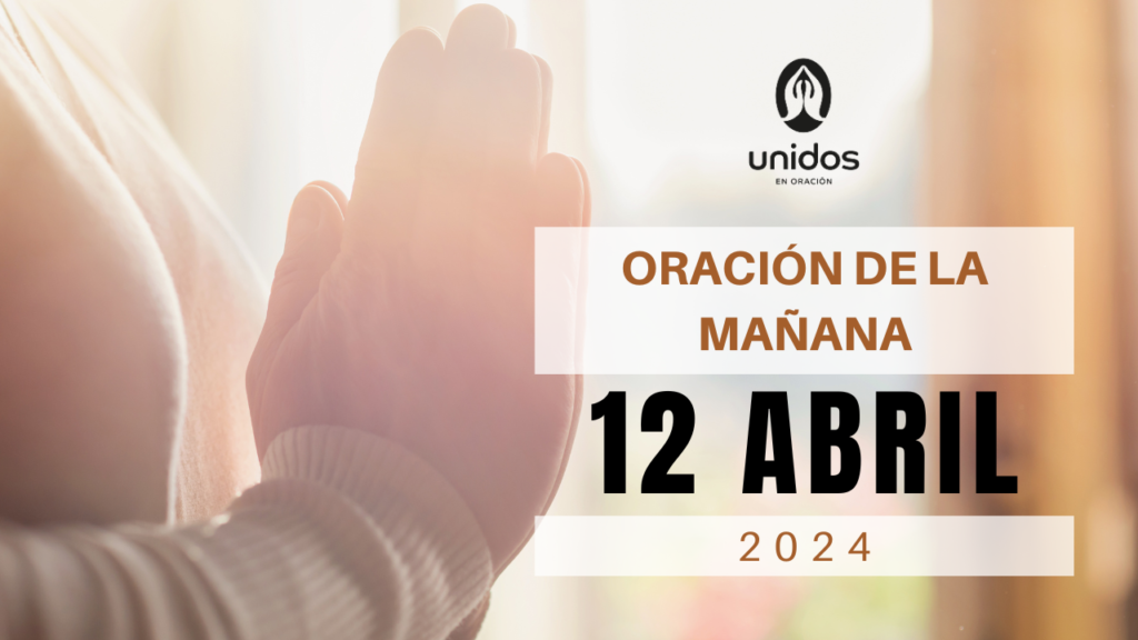 Oración de la mañana para el 12 de abril