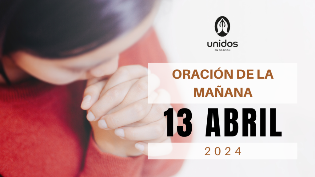 Oración de la mañana para el 13 de abril