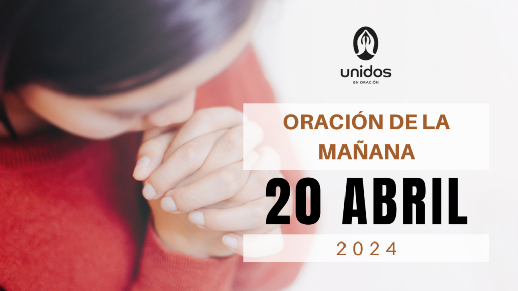 Oración de la mañana para el 20 de abril