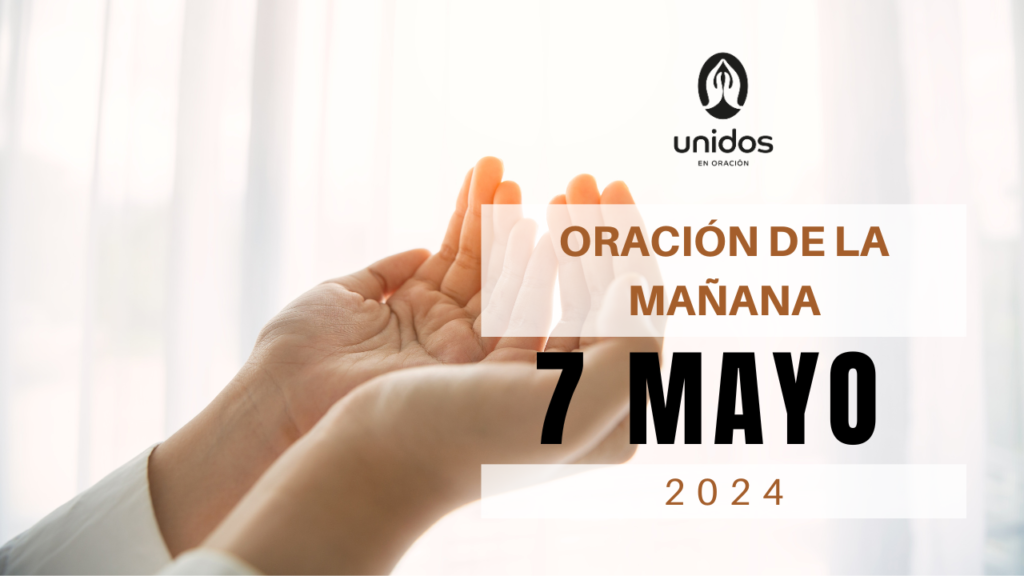 Oración de la mañana para el 7 de mayo