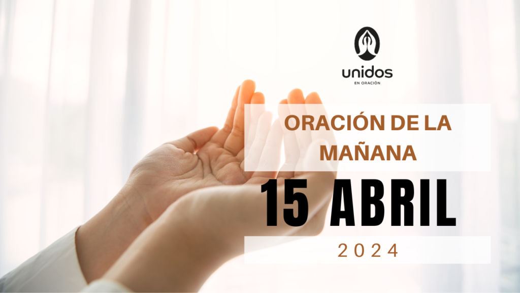 Oración de la mañana para el 15 de abril