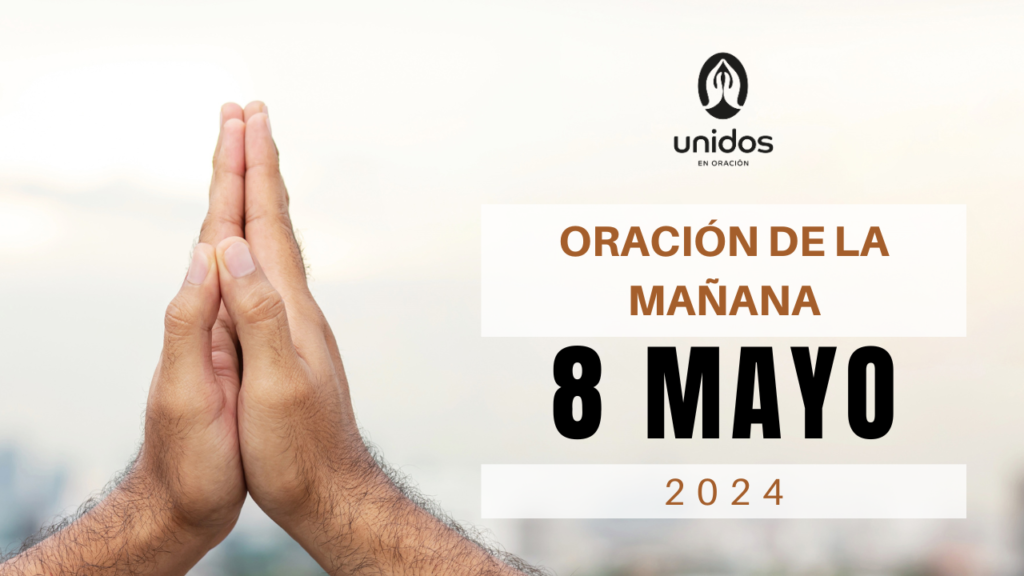 Oración de la mañana para el 8 de mayo