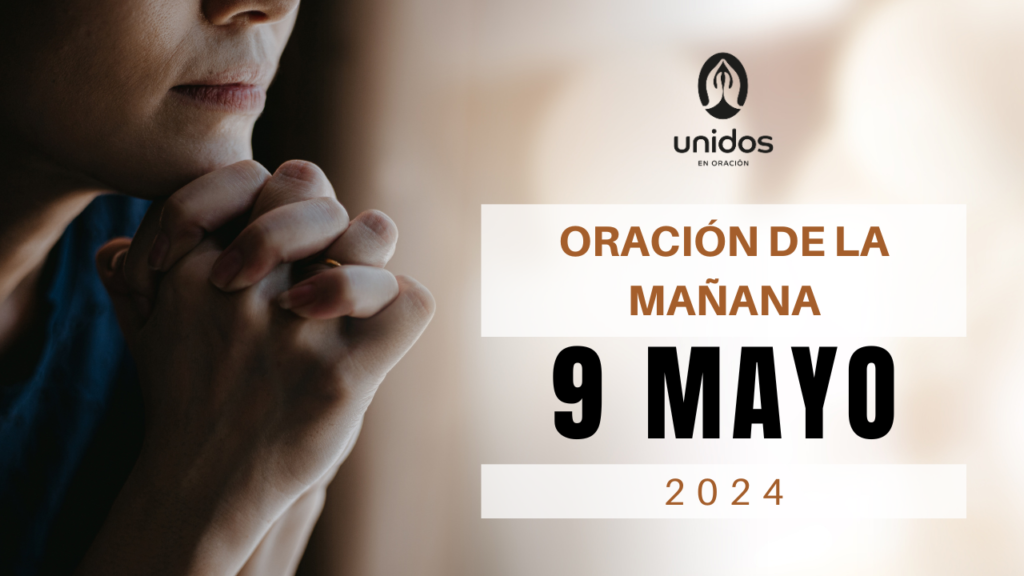 Oración de la mañana para el 9 de mayo
