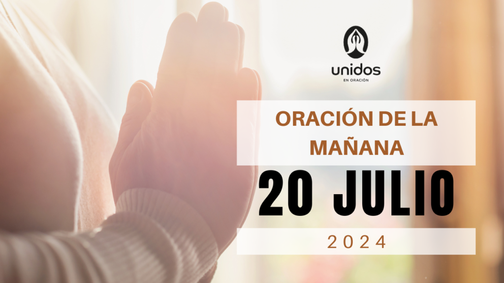 Oración de la mañana para el 20 de julio
