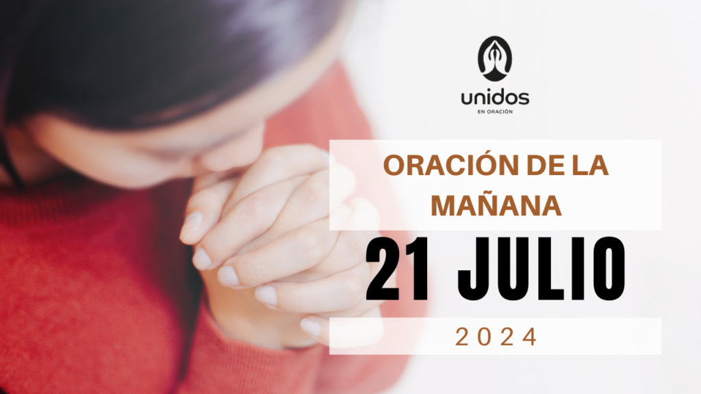 Oración de la mañana para el 21 de julio