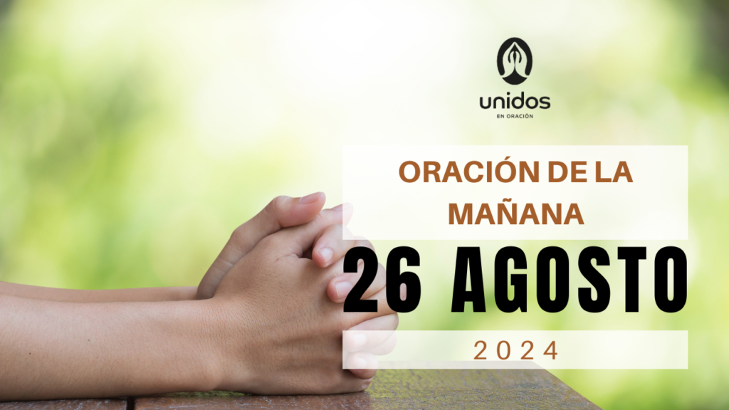 Oración de la mañana para el 26 de agosto