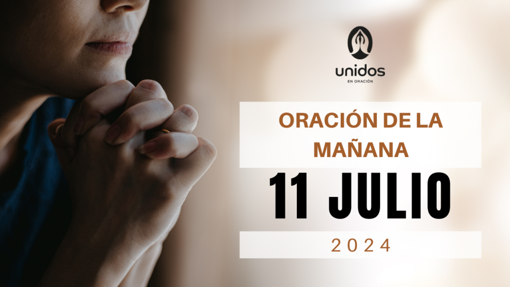 Oración de la mañana para el 11 de julio