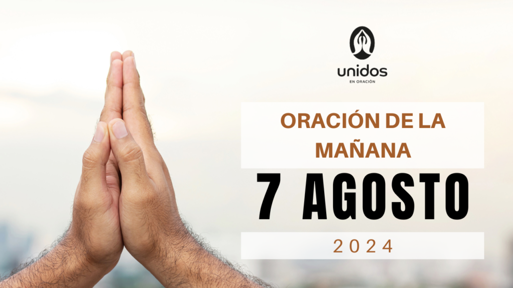 Oración de la mañana para el 7 de agosto