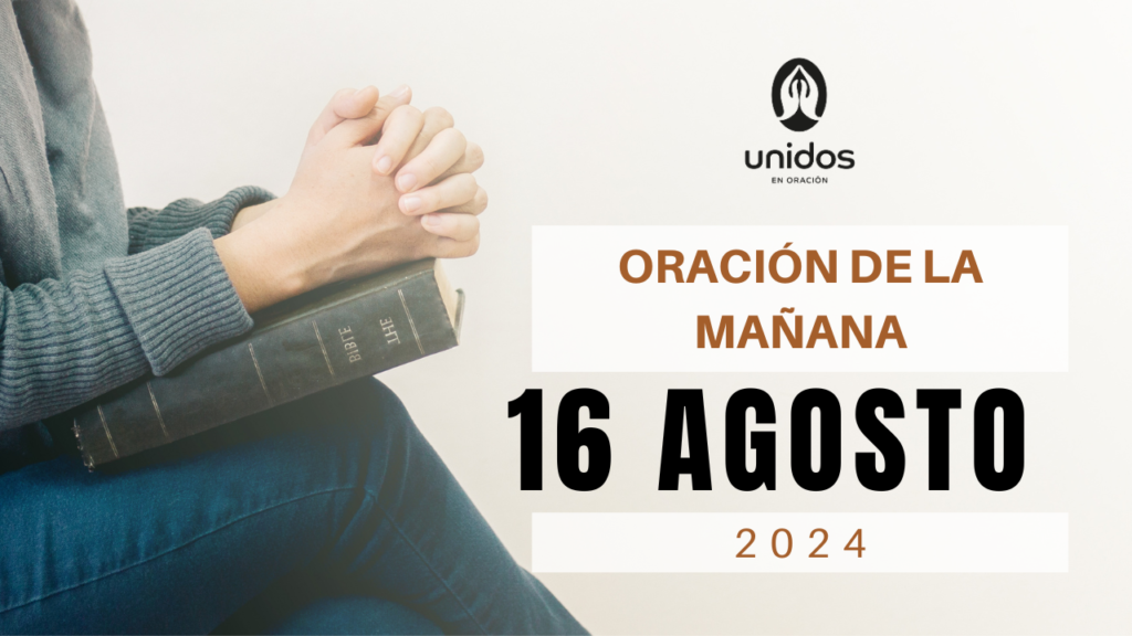 Oración de la mañana para el 16 de agosto