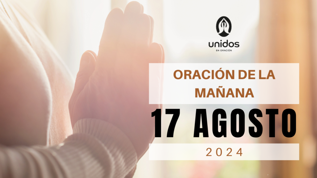 Oración de la mañana para el 17 de agosto