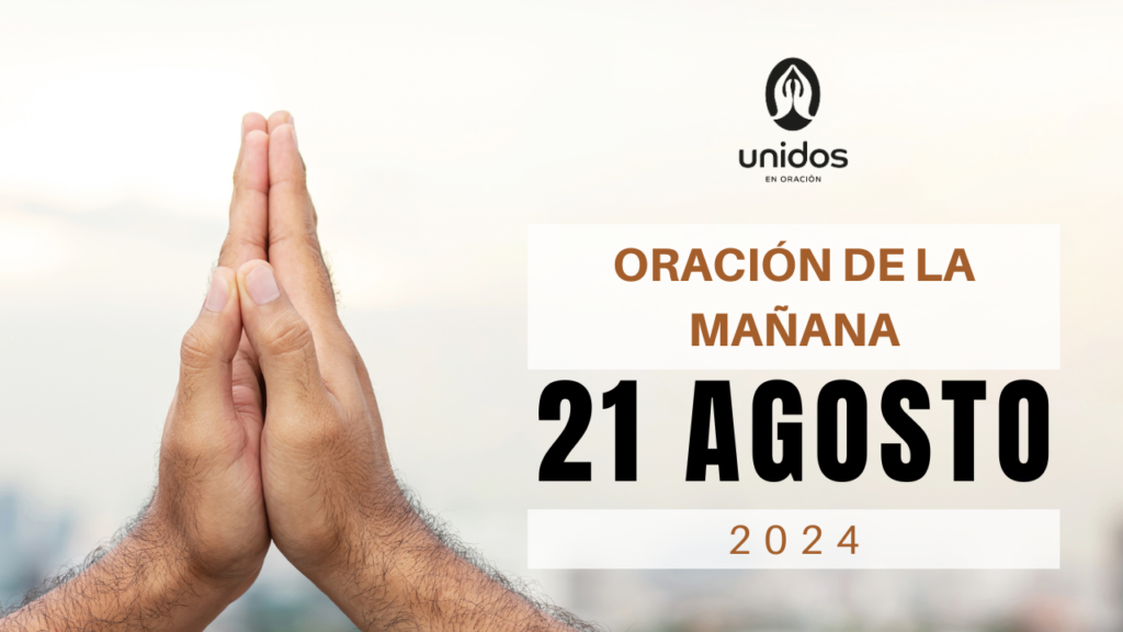 Oración de la mañana para el 21 de agosto