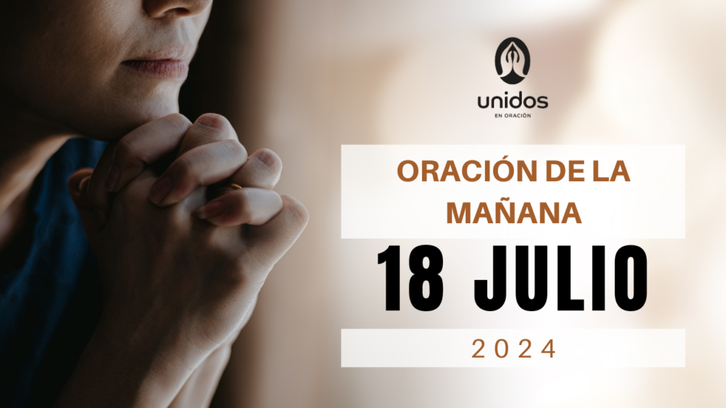 Oración de la mañana para el 18 de julio
