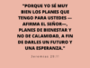 «Porque yo sé muy bien los planes que tengo para ustedes —afirma el Señor—, planes de bienestar y no de calamidad, a fin de darles un futuro y una esperanza.»