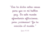 «Les he dicho estas cosas para que en mí hallen paz. En este mundo afrontarán aflicciones, pero ¡anímense! Yo he vencido al mundo.»