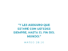 «Y les aseguro que estaré con ustedes siempre, hasta el fin del mundo.»