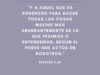 «Y a Aquel que es poderoso para hacer todas las cosas mucho más abundantemente de lo que pedimos o entendemos, según el poder que actúa en nosotros.»