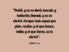 «Pedid, y se os dará; buscad, y hallaréis; llamad, y se os abrirá. Porque todo aquel que pide, recibe; y el que busca, halla; y al que llama, se le abrirá».