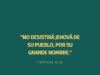 «No desistirá Jehová de su pueblo, por su grande nombre.»