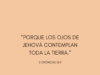 «Porque los ojos de Jehová contemplan toda la tierra.»