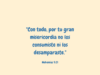 «Con todo, por tu gran misericordia no los consumiste ni los desamparaste.»