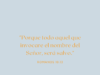 «Porque todo aquel que invocare el nombre del Señor, será salvo.»