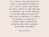 Por tanto, os digo: No os afanéis por vuestra vida, qué habéis de comer o qué habéis de beber; ni por vuestro cuerpo, qué habéis de vestir. ¿No es la vida más que el alimento, y el cuerpo más que el vestido? Mirad las aves del cielo, que no siembran, ni siegan, ni recogen en graneros; y vuestro Padre celestial las alimenta. ¿No valéis vosotros mucho más que ellas?